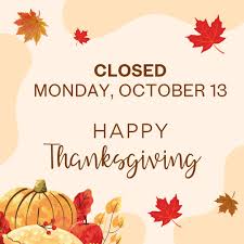 Happy Thanksgiving - Closed Monday October 13